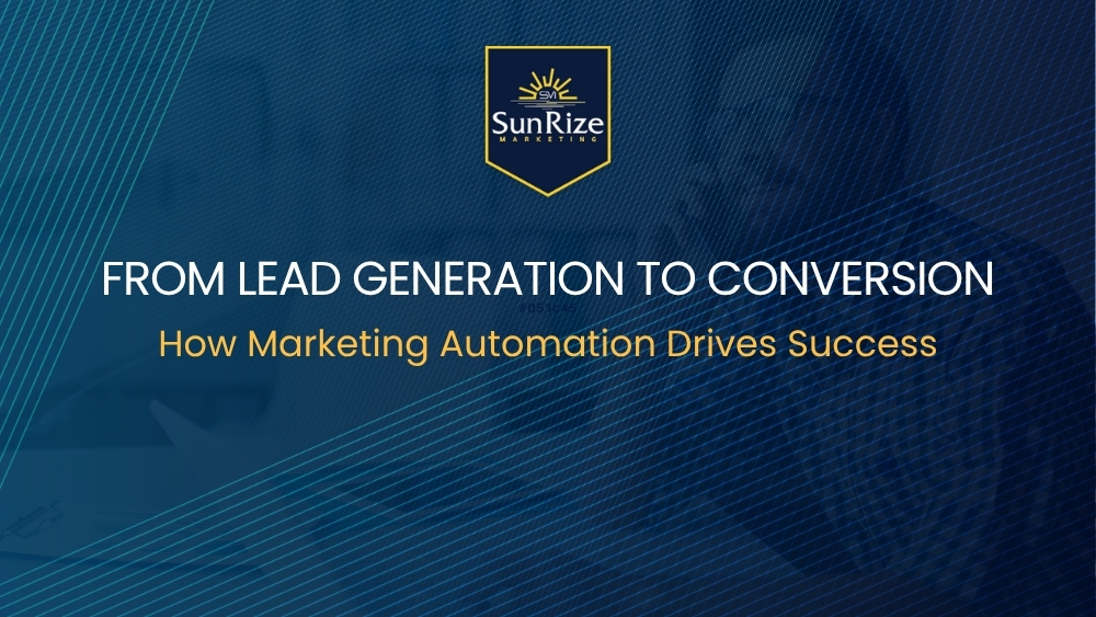 From Lead Generation to Conversion: How Marketing Automation Drives Customer Success