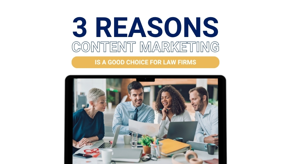 3 Reasons Content Marketing Is a Good Choice For Law Firms