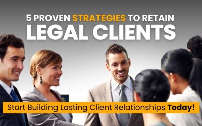 5 Proven Strategies to Retain Legal Clients and Drive Repeat Business for Law Firms