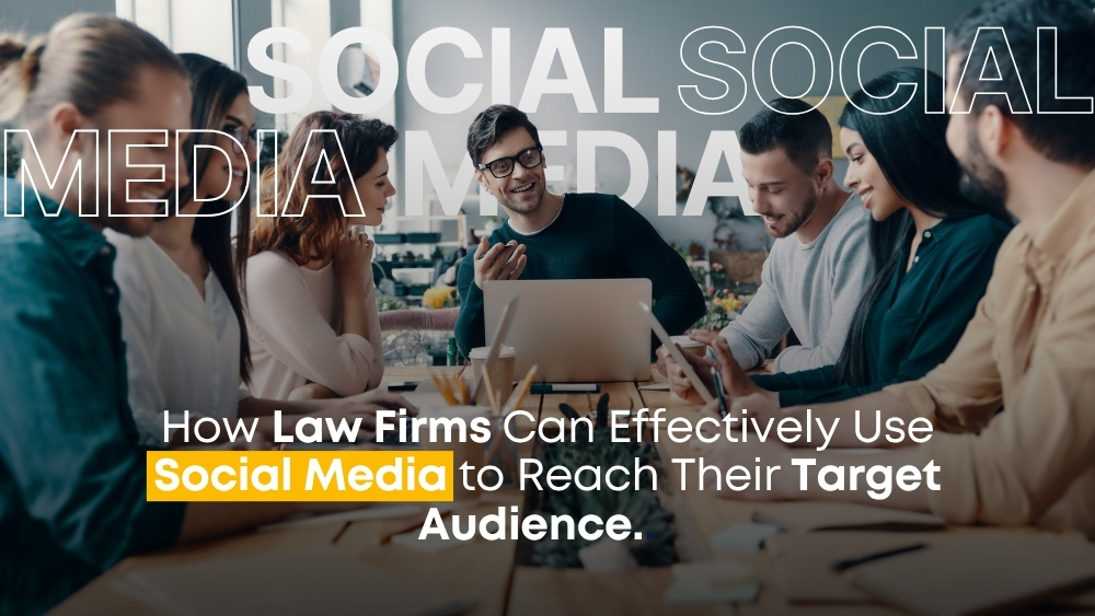 How Law Firms Can Effectively Use Social Media to Reach Their Target Audience