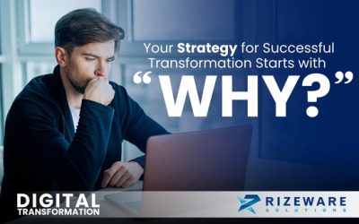 Your Strategy for Successful Digital Transformation Starts with “Why?”